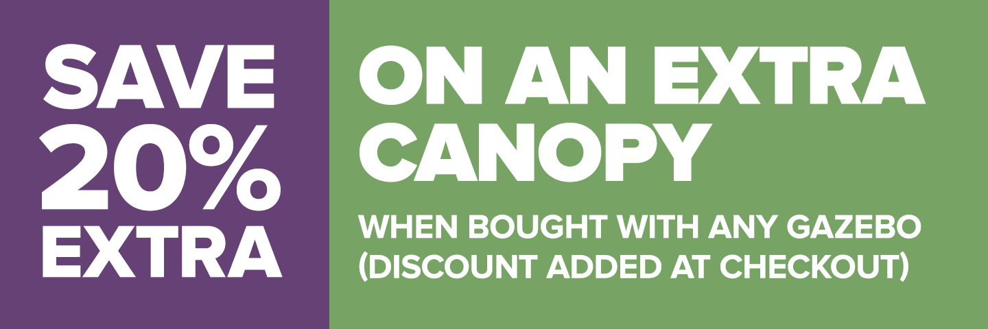 Save 20% Extra on an extra canopy when bought with any gazebo (discount added at checkout).